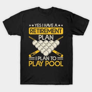 Yes I have A Retirement Plan I Plan To Play Pool T shirt For Women T-Shirt